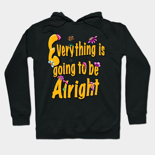 Every thing is going to be alright yellow motivational inspiration quote Hoodie by Artonmytee